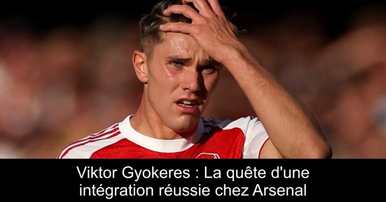 Viktor Gyokeres : La quête d'une intégration réussie chez Arsenal