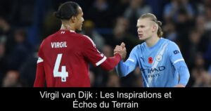 Virgil van Dijk : Les Inspirations et Échos du Terrain