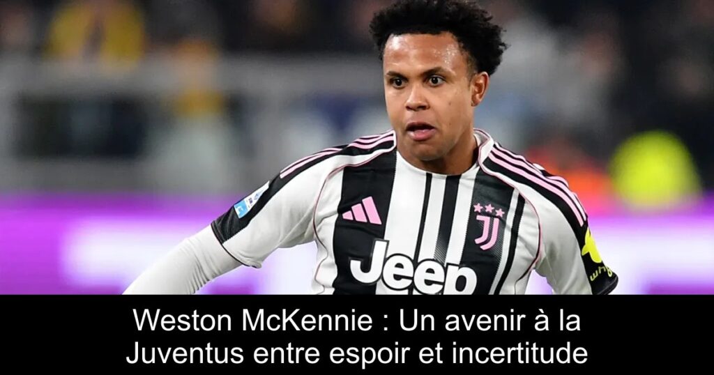 Weston McKennie : Un avenir à la Juventus entre espoir et incertitude