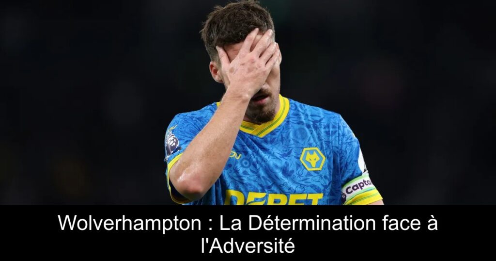 Wolverhampton : La Détermination face à l'Adversité