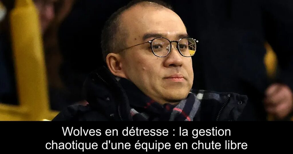 Wolves en détresse : la gestion chaotique d'une équipe en chute libre