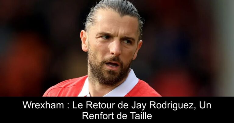 Wrexham : Le Retour de Jay Rodriguez, Un Renfort de Taille