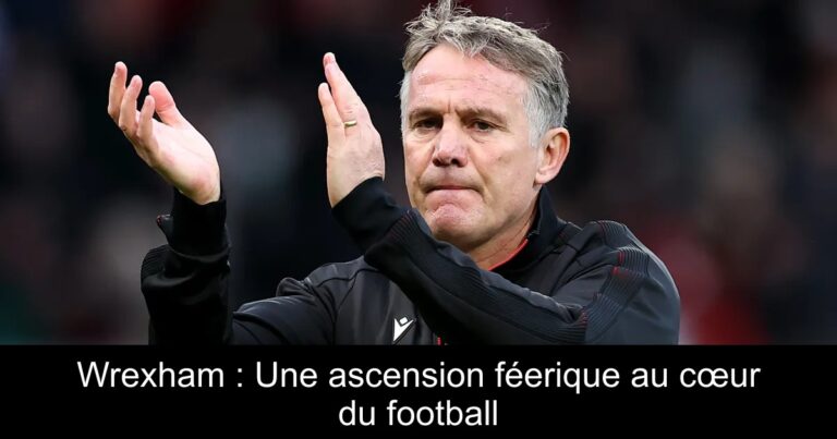 Wrexham : Une ascension féerique au cœur du football