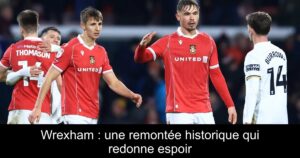 Wrexham : une remontée historique qui redonne espoir