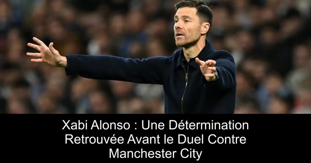 Xabi Alonso : Une Détermination Retrouvée Avant le Duel Contre Manchester City