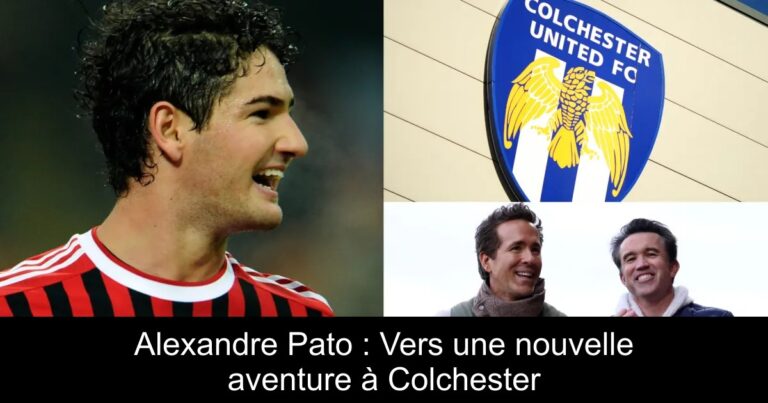 Alexandre Pato : Vers une nouvelle aventure à Colchester
