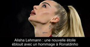 Alisha Lehmann : une nouvelle étoile éblouit avec un hommage à Ronaldinho
