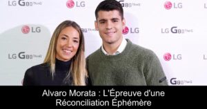 Alvaro Morata : L&rsquo;Épreuve d&rsquo;une Réconciliation Éphémère