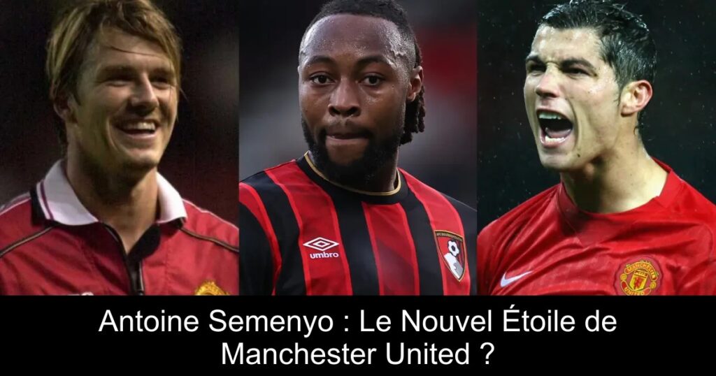 Antoine Semenyo : Le Nouvel Étoile de Manchester United ?
