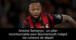 Antoine Semenyo : un pilier incontournable pour Bournemouth malgré les rumeurs de départ