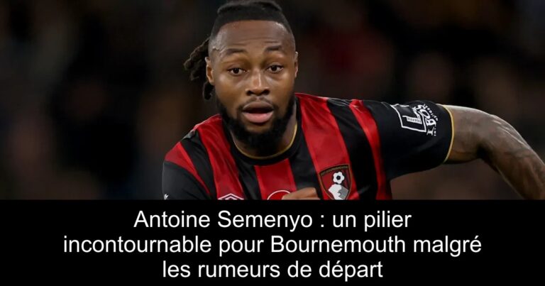 Antoine Semenyo : un pilier incontournable pour Bournemouth malgré les rumeurs de départ