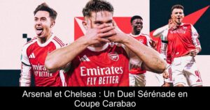 Arsenal et Chelsea : Un Duel Sérénade en Coupe Carabao
