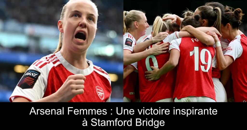 Arsenal Femmes : Une victoire inspirante à Stamford Bridge