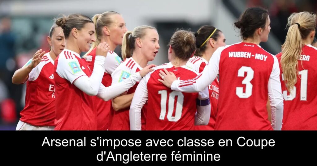 Arsenal s&rsquo;impose avec classe en Coupe d&rsquo;Angleterre féminine