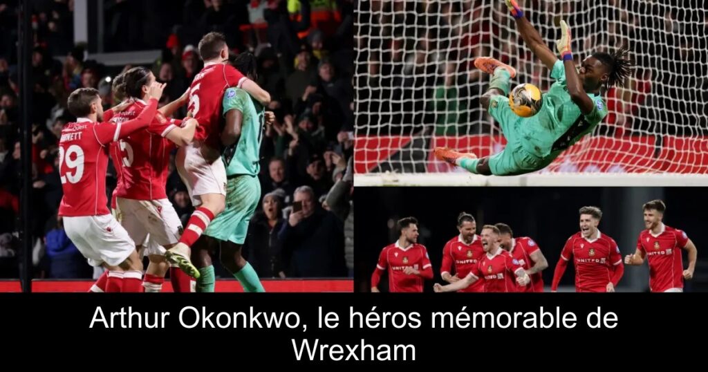 Arthur Okonkwo, le héros mémorable de Wrexham
