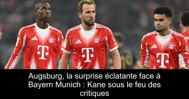 Augsburg, la surprise éclatante face à Bayern Munich : Kane sous le feu des critiques