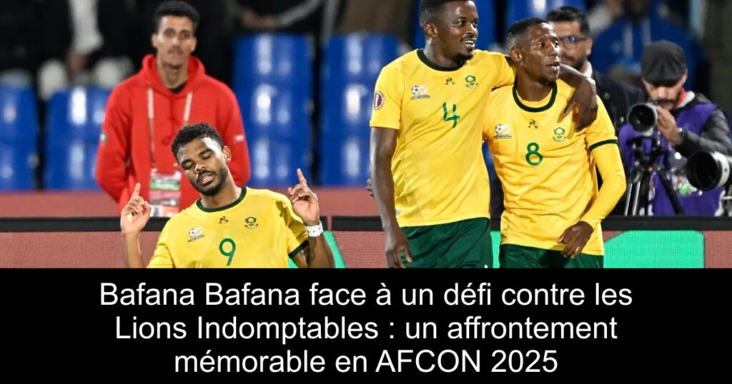 Bafana Bafana face à un défi contre les Lions Indomptables : un affrontement mémorable en AFCON 2025