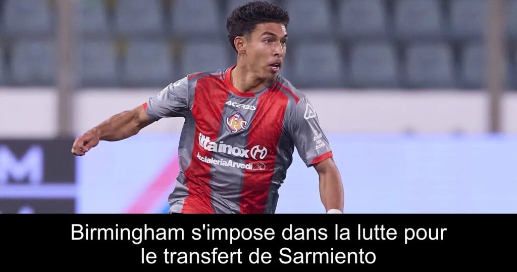 Birmingham s'impose dans la lutte pour le transfert de Sarmiento