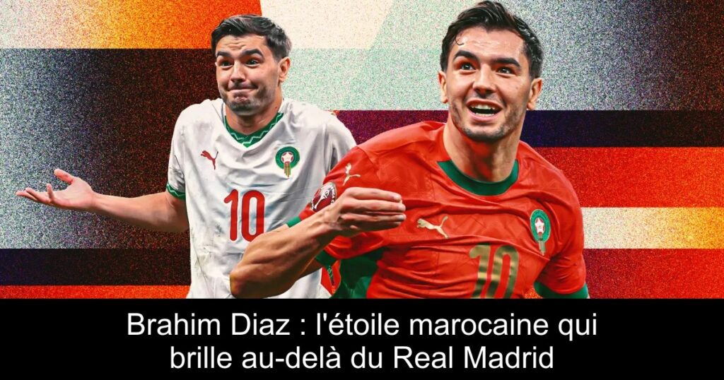 Brahim Diaz : l&rsquo;étoile marocaine qui brille au-delà du Real Madrid