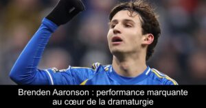 Brenden Aaronson : performance marquante au cœur de la dramaturgie