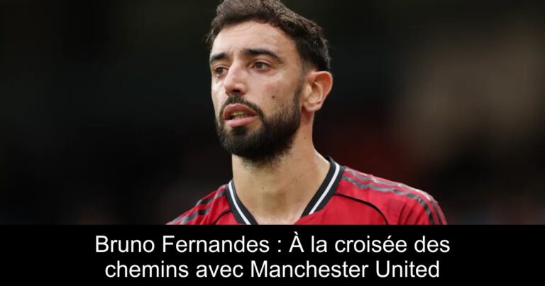 Bruno Fernandes : À la croisée des chemins avec Manchester United