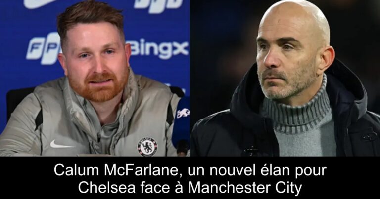 Calum McFarlane, un nouvel élan pour Chelsea face à Manchester City