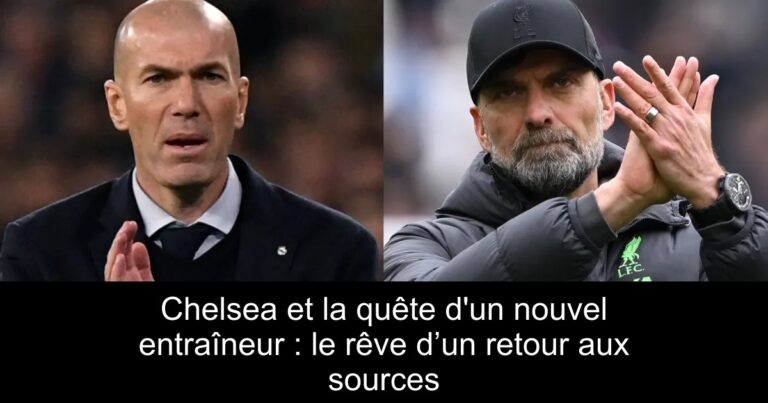 Chelsea et la quête d'un nouvel entraîneur : le rêve d’un retour aux sources
