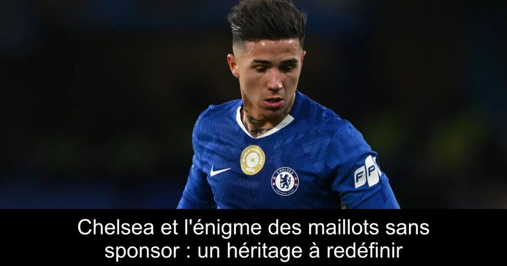 Chelsea et l'énigme des maillots sans sponsor : un héritage à redéfinir