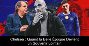 Chelsea : Quand la Belle Époque Devient un Souvenir Lointain