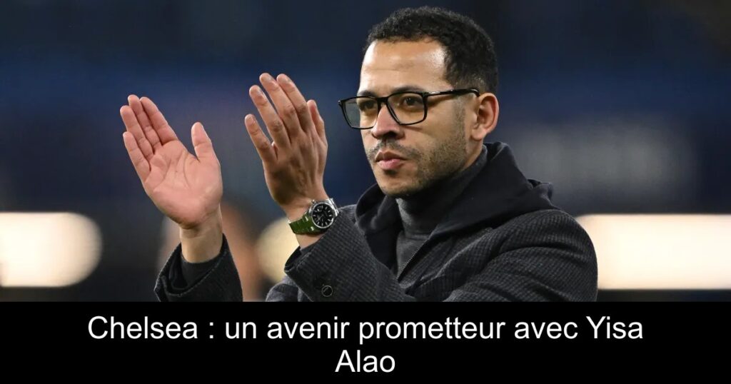 Chelsea : un avenir prometteur avec Yisa Alao