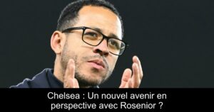 Chelsea : Un nouvel avenir en perspective avec Rosenior ?
