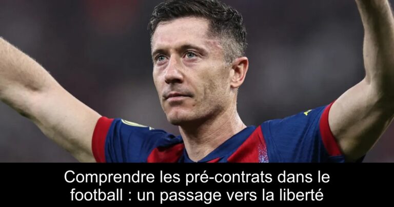 Comprendre les pré-contrats dans le football : un passage vers la liberté