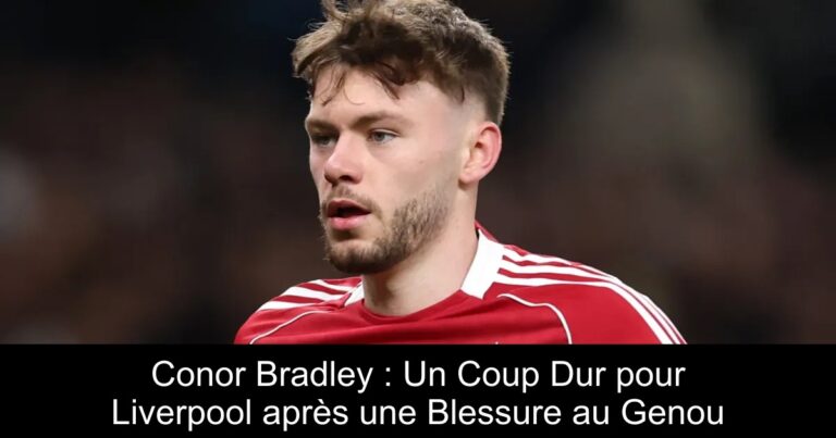 Conor Bradley : Un Coup Dur pour Liverpool après une Blessure au Genou