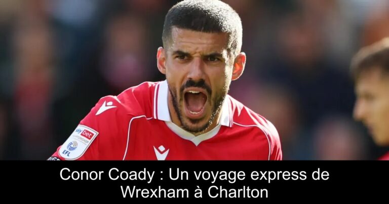 Conor Coady : Un voyage express de Wrexham à Charlton