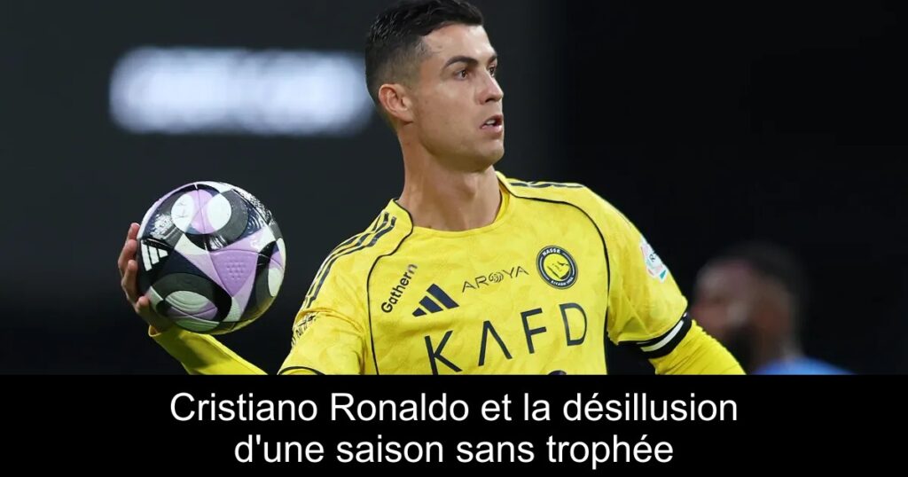 Cristiano Ronaldo et la désillusion d&rsquo;une saison sans trophée