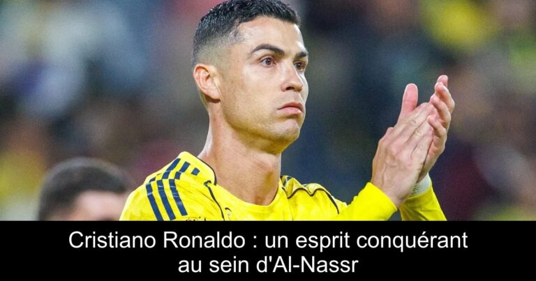Cristiano Ronaldo : un esprit conquérant au sein d'Al-Nassr