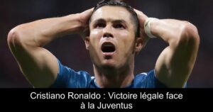 Cristiano Ronaldo : Victoire légale face à la Juventus