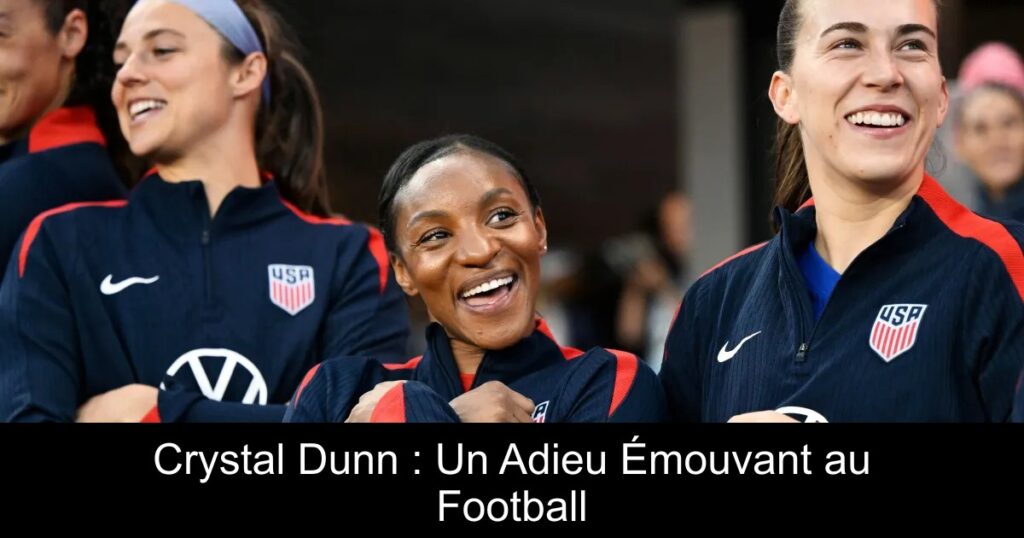 Crystal Dunn : Un Adieu Émouvant au Football