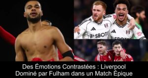 Des Émotions Contrastées : Liverpool Dominé par Fulham dans un Match Épique