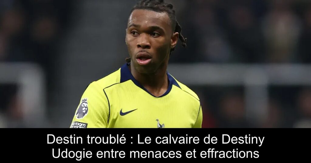 Destin troublé : Le calvaire de Destiny Udogie entre menaces et effractions