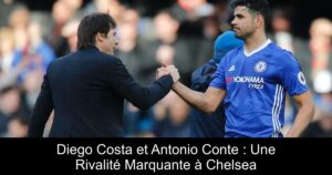 Diego Costa et Antonio Conte : Une Rivalité Marquante à Chelsea