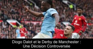 Diogo Dalot et le Derby de Manchester : Une Décision Controversée