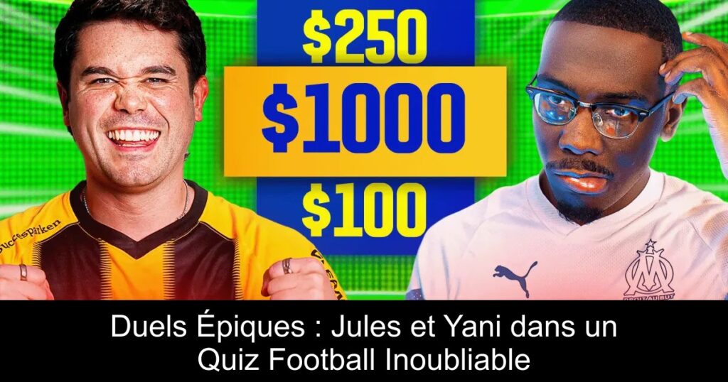 Duels Épiques : Jules et Yani dans un Quiz Football Inoubliable