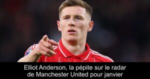 Elliot Anderson, la pépite sur le radar de Manchester United pour janvier