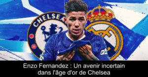 Enzo Fernandez : Un avenir incertain dans l'âge d'or de Chelsea