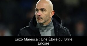 Enzo Maresca : Une Étoile qui Brille Encore