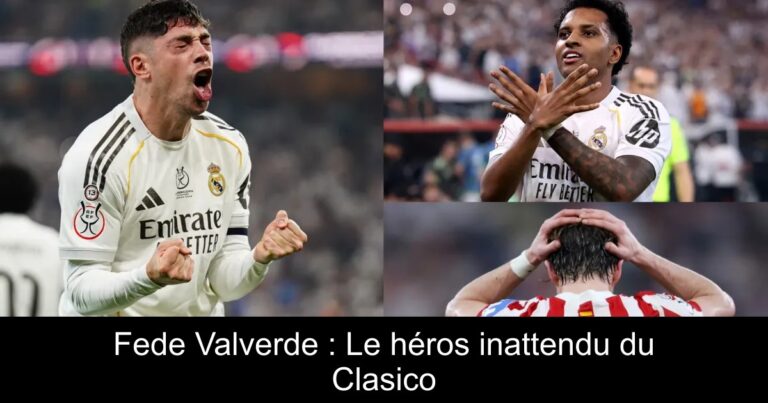 Fede Valverde : Le héros inattendu du Clasico