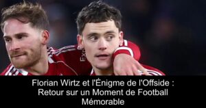 Florian Wirtz et l&rsquo;Énigme de l&rsquo;Offside : Retour sur un Moment de Football Mémorable