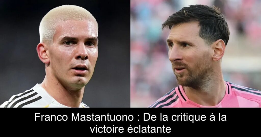 Franco Mastantuono : De la critique à la victoire éclatante