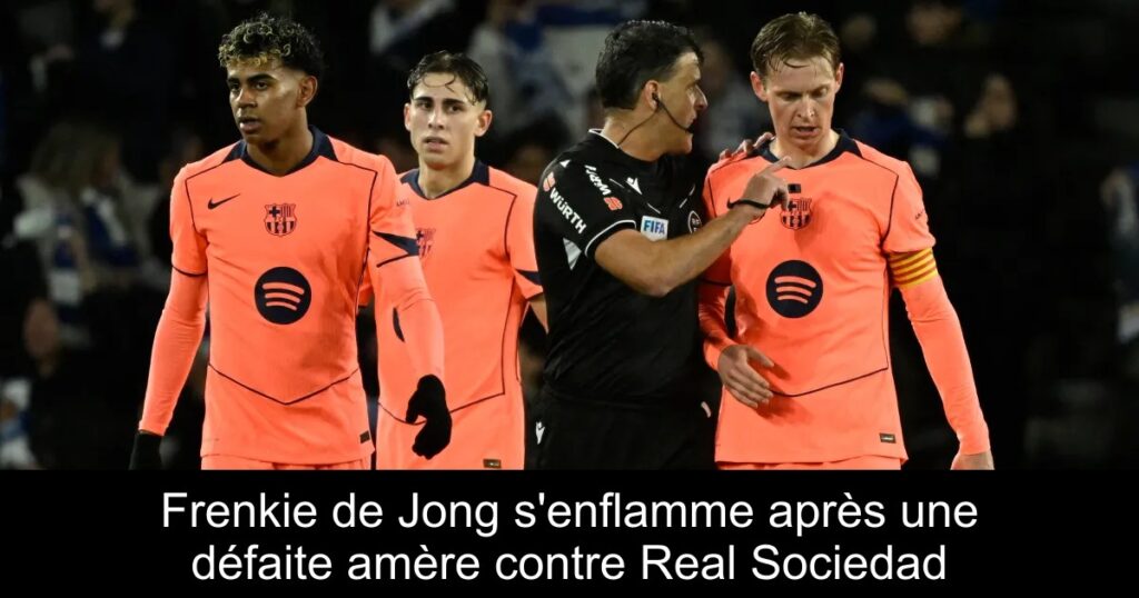 Frenkie de Jong s'enflamme après une défaite amère contre Real Sociedad